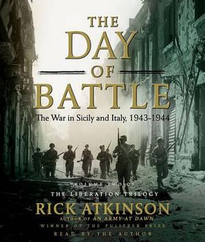 The Day of Battle : The War in Sicily and Italy, 1943-1944 - Rick Atkinson