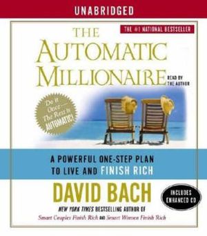 The Automatic Millionaire : A Powerful One-Step Plan to Live and Finish Rich - David Bach