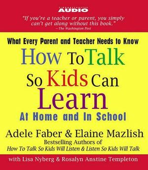 How to Talk So Kids Can Learn : At Home and in School - Adele Faber