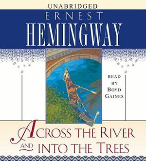 Across the River and Into the Trees - Ernest Hemingway