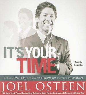 It's Your Time : Activate Your Faith, Accomplish Your Dreams, and Increase in God's Favor - Joel Osteen