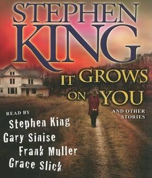 It Grows on You : And Other Stories - Stephen King