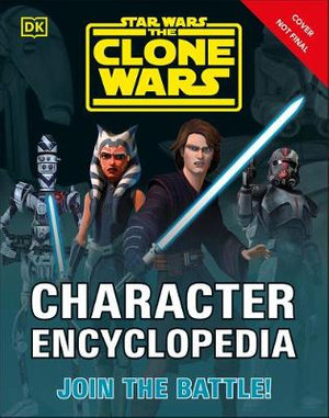 Star Wars the Clone Wars Character Encyclopedia : Join the Battle! - Jason Fry