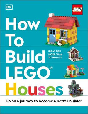 How to Build Lego Houses : Go on a Journey to Become a Better Builder - Jessica Farrell