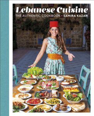 Lebanese Cuisine : The Authentic Cookbook - Samira Kazan