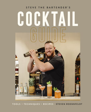 Steve the Bartender's Cocktail Guide : Tools - Techniques - Recipes - Steven Roennfeldt