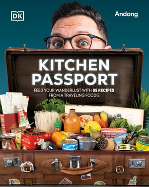 Kitchen Passport : Feed Your Wanderlust with 85 Recipes from a Traveling Foodie - Arseny Knaifel (Andong)