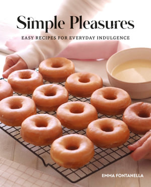 Simple Pleasures : Easy Recipes for Everyday Indulgence - Emma Fontanella