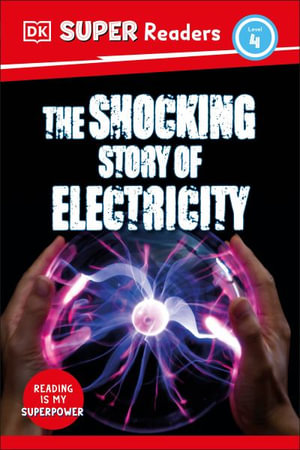 DK Super Readers Level 4 the Shocking Story of Electricity : DK Super Readers - DK