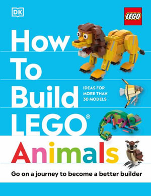 How to Build Lego Animals : Go on a Journey to Become a Better Builder - Jessica Farrell