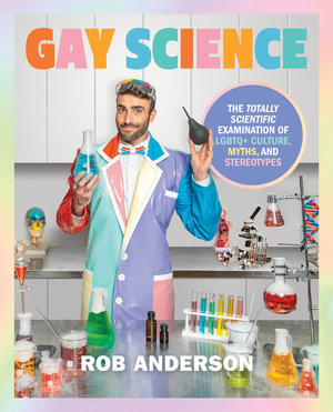 Gay Science : The Totally Scientific Examination of LGBTQ+ Culture, Myths, and Trends - DK