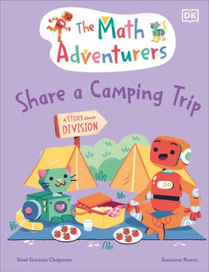 The Math Adventurers Share a Camping Trip : A Story about Division - Sital Gorasia Chapman