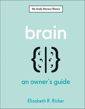 Brain : An Owner's Guide - Elizabeth R. Ricker