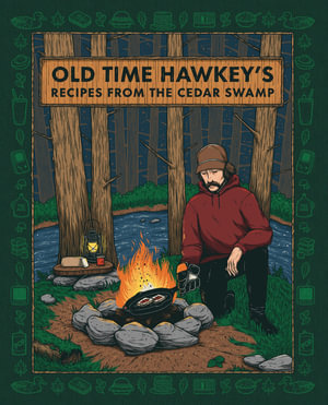 Old Time Hawkey's Recipes from the Cedar Swamp : A Cookbook - Old Time Hawkey