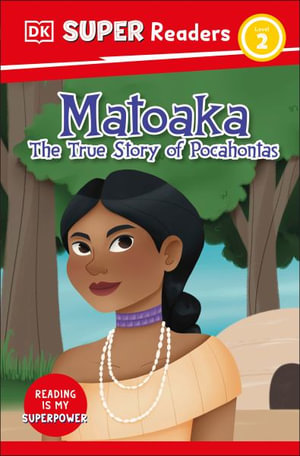 DK Super Readers Level 2 Matoaka : The True Story of Pocahontas - DK