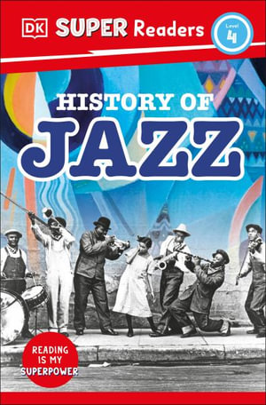 DK Super Readers Level 4 History of Jazz : DK Super Readers - DK