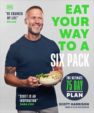 Eat Your Way to a Six Pack : The Ultimate 75 Day Transformation Plan: The Sunday Times Bestseller - Scott Harrison