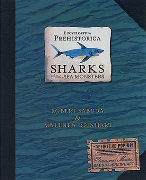 Encyclopedia Prehistorica Sharks and Other Sea Monsters : The Definitive Pop-Up - Matthew Reinhart