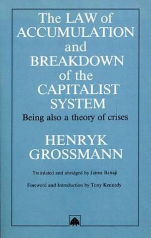 The Law of Accumulation and Breakdown of the Capitalist System : Being Also a Theory of Crises - Henryk Grossmann