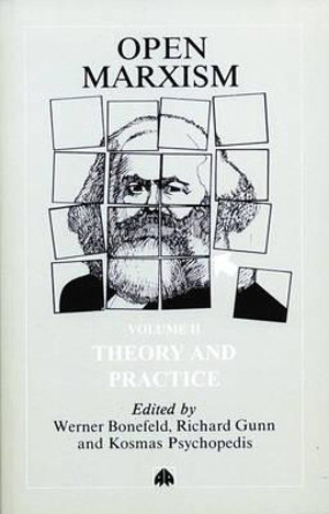 Open Marxism : Theory and Practice - Werner Bonefeld