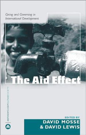 The Aid Effect : Giving and Governing in International Development - David Mosse