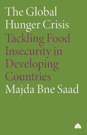 The Global Hunger Crisis : Tackling Food Insecurity in Developing Countries - Majda Bne Saad