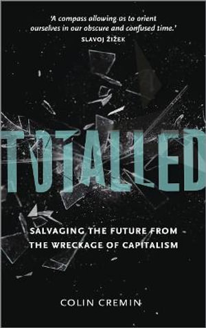 Totalled : Salvaging the Future from the Wreckage of Capitalism - Ciara Cremin