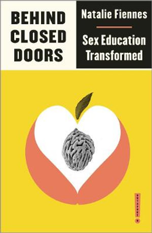 Behind Closed Doors : Sex Education Transformed - Natalie Fiennes
