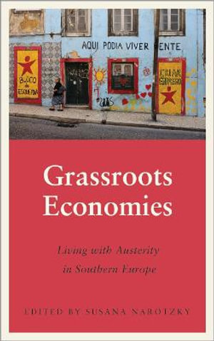 Grassroots Economies : Living with Austerity in Southern Europe - Susana Narotzky