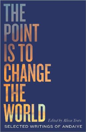 The Point is to Change the World : Selected Writings of Andaiye - Andaiye