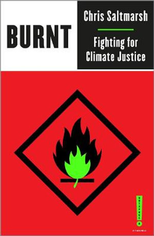 Burnt : Fighting for Climate Justice - Chris Saltmarsh