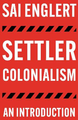 Settler Colonialism : An Introduction - Sai Englert