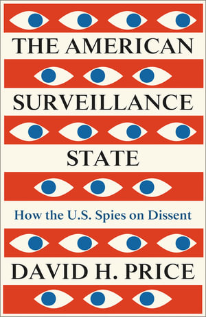 The American Surveillance State : How the U.S. Spies on Dissent - David H. Price