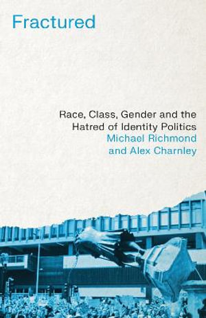 Fractured : Race, Class, Gender and the Hatred of Identity Politics - Michael Richmond