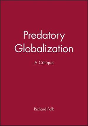 Predatory Globalization : A Critique - Richard Falk