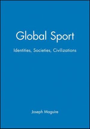 Global Sport : Identities, Societies, Civilizations - Joseph Maguire