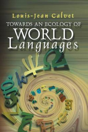 Towards an Ecology of World Languages - Louis-Jean Calvet