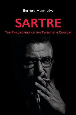 Sartre : The Philosopher of the Twentieth Century - Bernard-Henri Levy