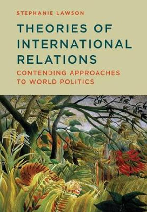 Theories of International Relations : Contending Approaches to World Politics - Stephanie Lawson