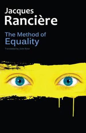 The Method of Equality : Interviews with Laurent Jeanpierre and Dork Zabunyan - Jacques Rancière