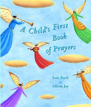 A Child's First Book of Prayers - Lois Rock