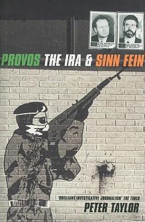 Provos: The IRA and Sinn Fein : The IRA and Sinn Fein - Peter Taylor