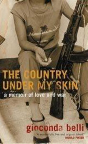 The Country Under My Skin: A Memoir of Love and War : A Memoir of Love and War - Gioconda Belli