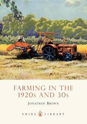 Farming in the 1920s and 30s : Shire Library - Jonathan Brown