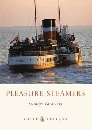 Pleasure Steamers : Shire Library - Andrew Gladwell