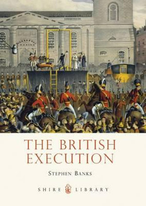 The British Execution : 1500-1964 - Stephen Banks