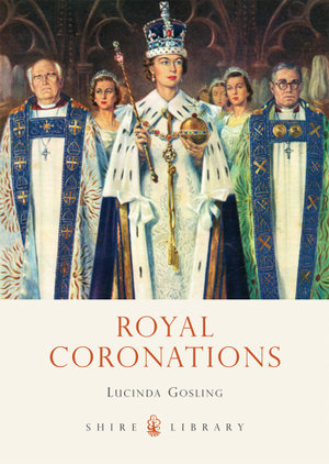 Royal Coronations : Shire Library : Book 726 - Lucinda Gosling