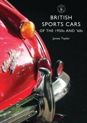 British Sports Cars of the 1950s and '60s : Shire Library - James Taylor