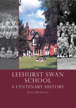 Leehurst Swan School : A Centenary History - Jane Howells