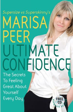 Ultimate Confidence : The Secrets to Feeling Great About Yourself Every Day - Marisa Peer